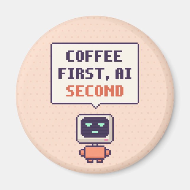 Coffee First, AI Second Funny AI Pixel Magnet (Front)