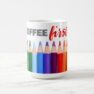 COFFEE First, Artists Coloured Pencils Mug