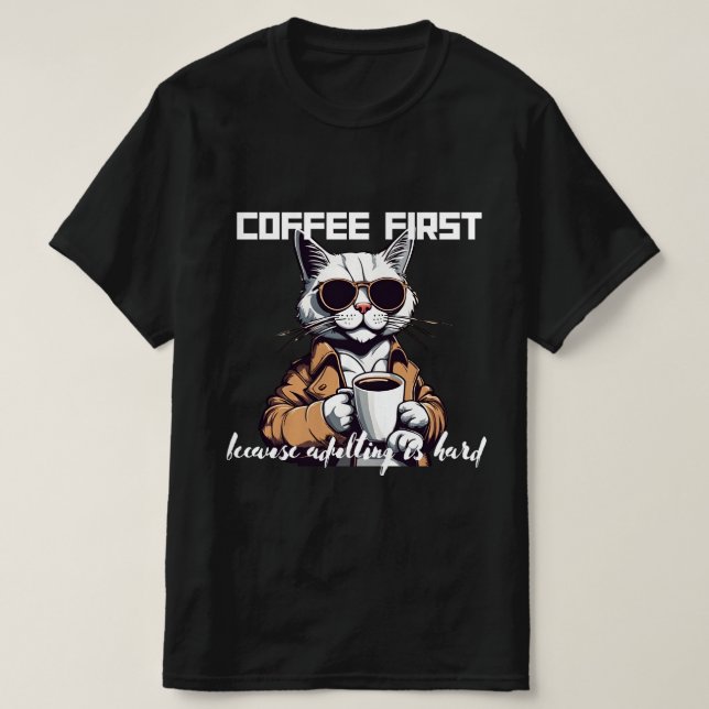 ☕ "Coffee First, Because Adulting Is Hard" Tee 😅 (Design Front)