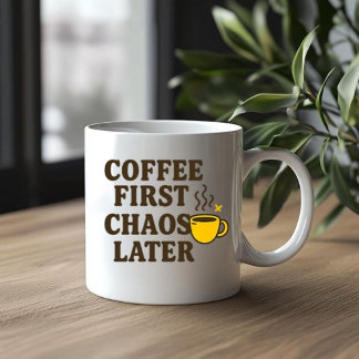 Coffee First Chaos Later Funny Quote Mug