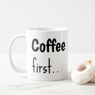 Coffee First... Coffee Mugs 