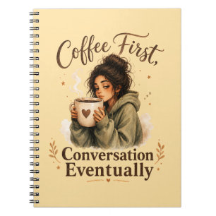 Coffee First Conversation Eventually Cosy Notebook