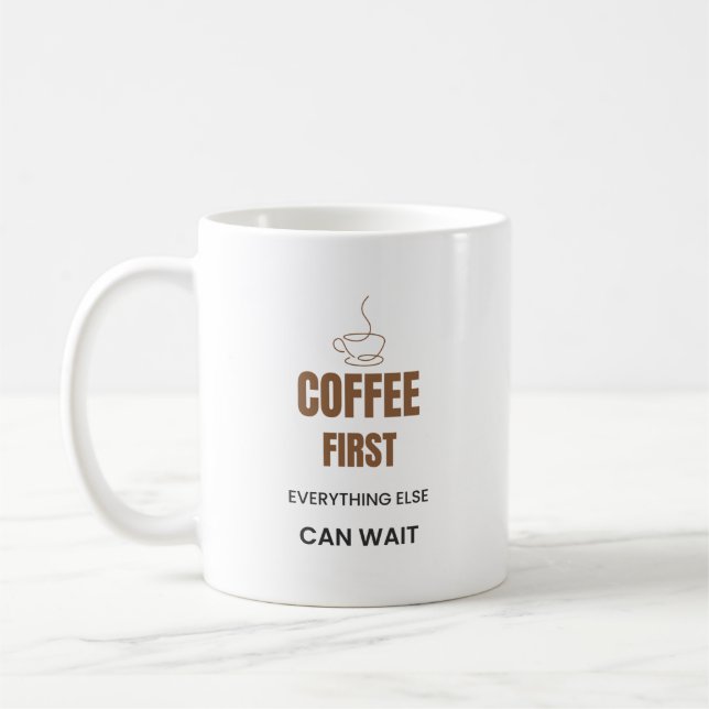 Coffee First Everything Else Can Wait Funny Coffee Mug (Left)