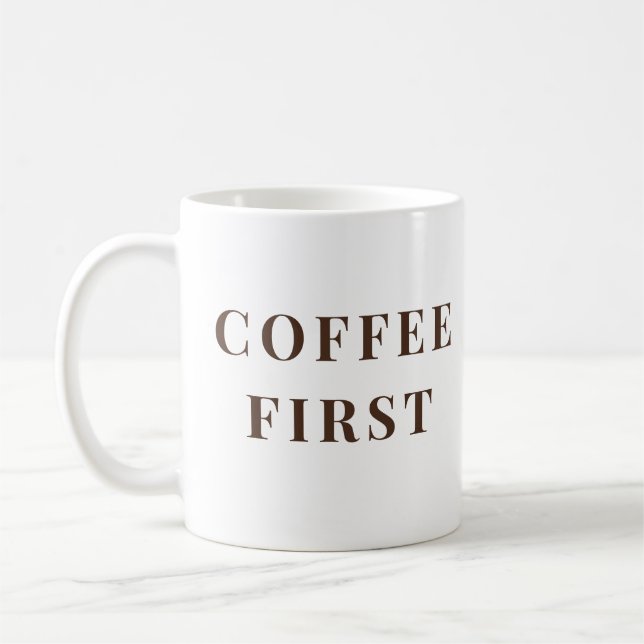 Coffee First, Everything Else Later – coffee lover Mug (Left)