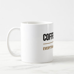 Coffee First Everything Else Later Coffee lovers Mug