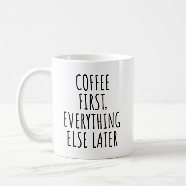 Coffee First Everything Else Later Funny Mug (Left)