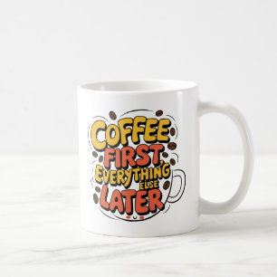 Coffee First Everything Else Later Mug
