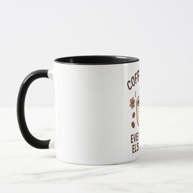 Coffee First, Everything else later mug  (Left)