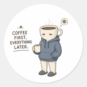 Coffee First Everything Later Funny Coffee Lover M Classic Round Sticker