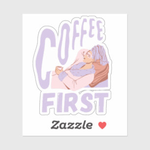 Coffee First, Funny Coffee Lover