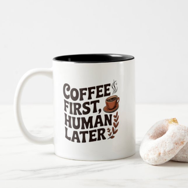 Coffee First Human Later Mug – Funny Coffee Lover  (With Donut)