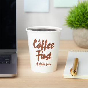 Coffee First Hustle Later Typography Coffee Lover Paper Cups