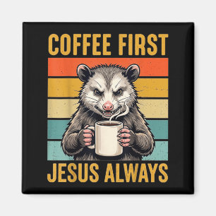 Coffee First Jesus Christian Funny Gifts Opossum Magnet