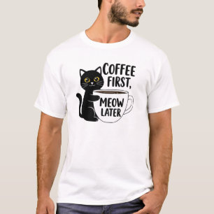 Coffee First Meow Later – Funny Cat Lover Mug Desi T-Shirt