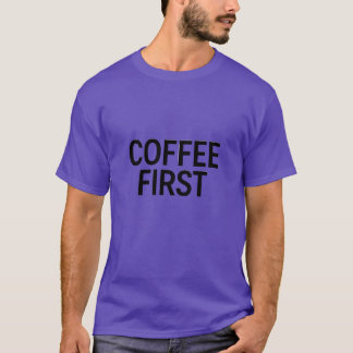 Coffee First Minimalypographyee girl T-Shirt