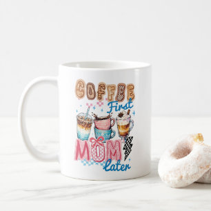 coffee first mum later mug