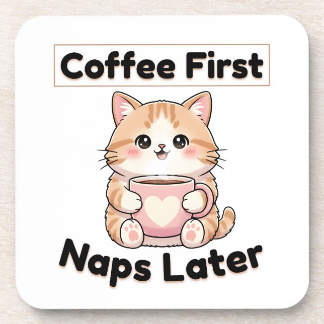 Coffee First Naps Later Cute Cat | Kawaii Coffee  Coaster (Front)
