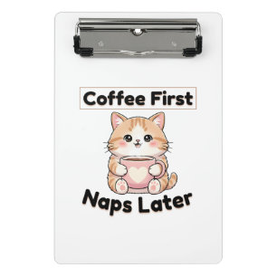 Coffee First Naps Later Cute Cat Kawaii Coffee Mini Clipboard