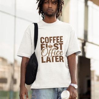 Coffee First Office Later – Funny Work Giftful T-Shirt