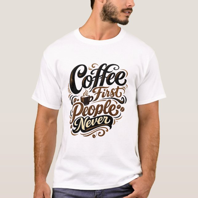 Coffee First People Never Funny Introvert Coffee S T-Shirt (Front)