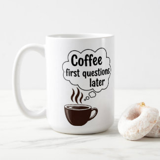 Coffee First Questions Later - Funny Morning Quote Coffee Mug