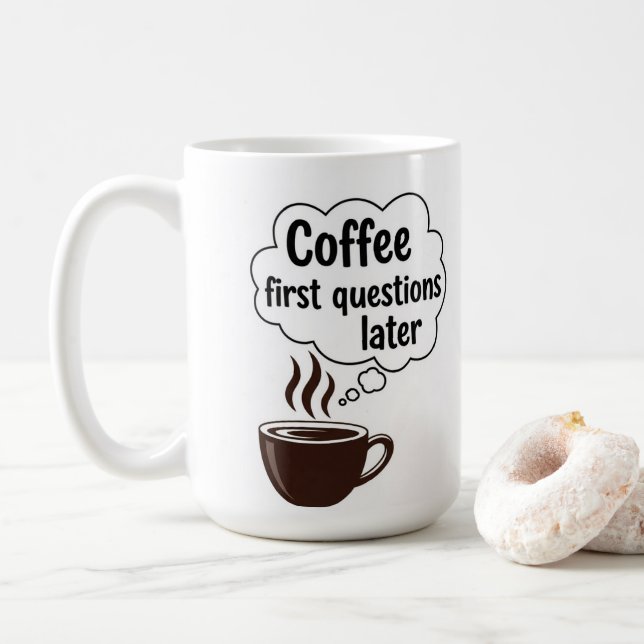 Coffee First Questions Later - Funny Morning Quote Coffee Mug (With Donut)