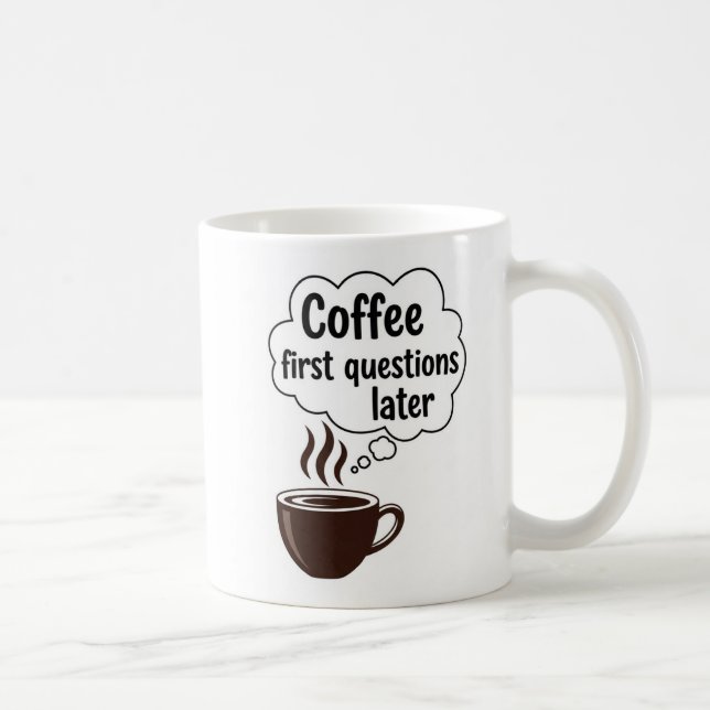 Coffee First Questions Later - Funny Morning Quote Coffee Mug (Right)