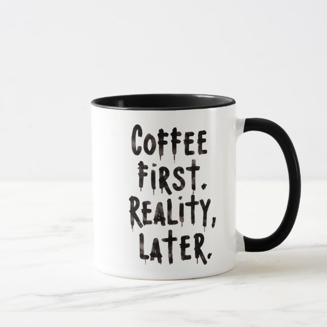Coffee First Reality Later coffee Mug (Right)