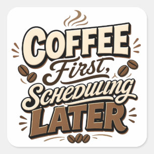 Coffee First Scheduling Later Vintage Typography Square Sticker