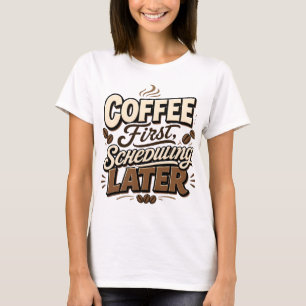 Coffee First Scheduling Later Vintage Typography T-Shirt