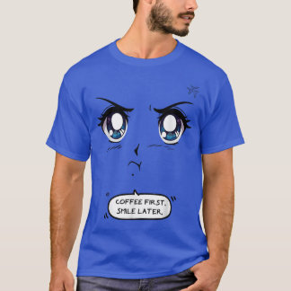 Coffee First Smile Later  Funny Coffee Anime Kawai T-Shirt