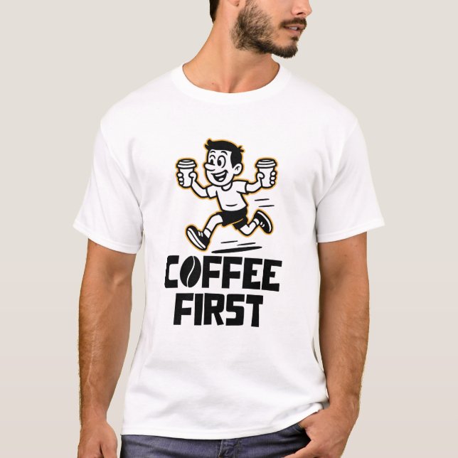 Coffee first T-Shirt (Front)