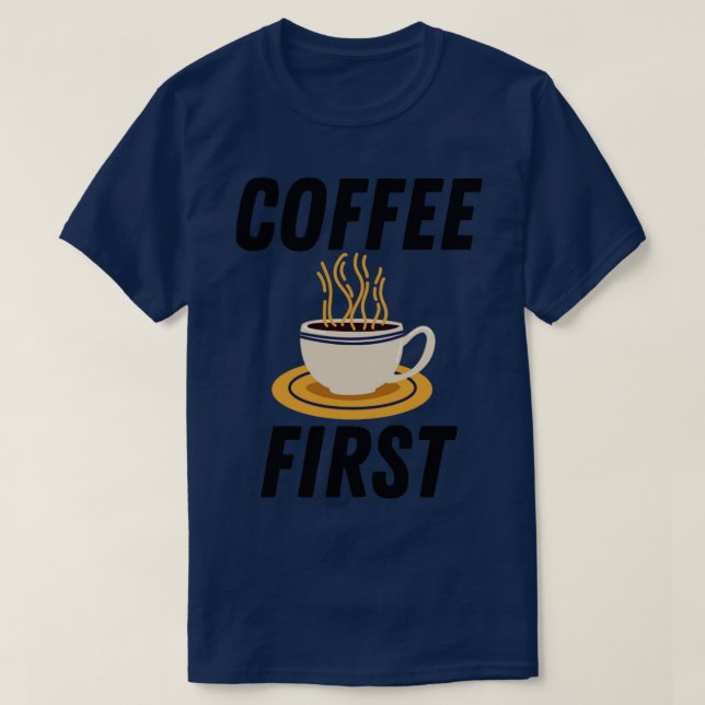 Coffee First T-Shirt (Design Front)