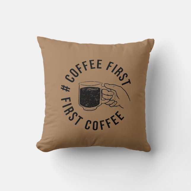 coffee first t-shirt throw pillow (Front)