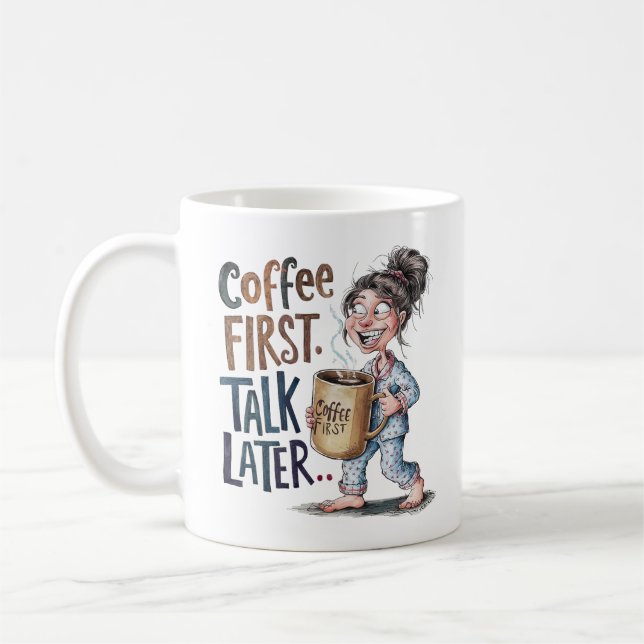 Coffee First Talk Later Funny Woman Mon Gift Mug (Left)