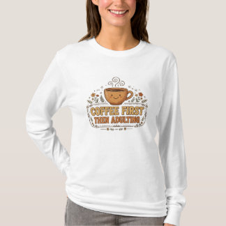 Coffee First Then Adulting - Funny Cute Coffee Lov T-Shirt