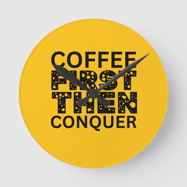 Coffee First, Then Conquer Round Clock (Front)