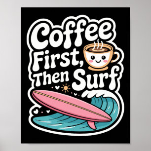 Coffee First Then Surf Cute Kawaii Surfboard Wave Poster