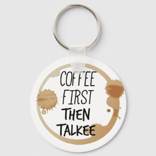 Coffee First Then Talkee Talking Mug Stains Key Ring