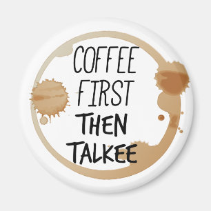 Coffee First Then Talkee Talking Mug Stains Magnet
