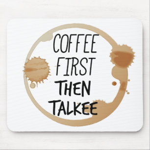 Coffee First Then Talkee Talking Mug Stains Mouse Pad
