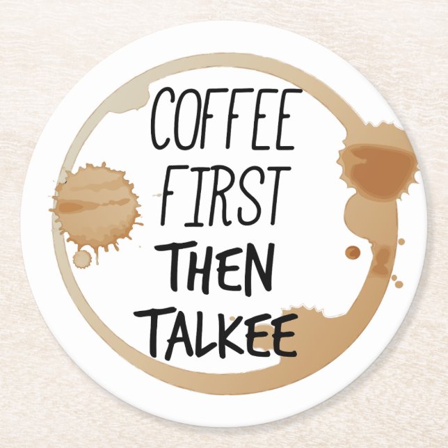 Coffee First Then Talkee Talking Mug Stains Round Paper Coaster (Front)