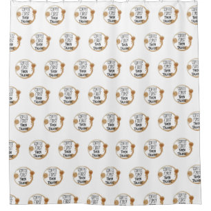Coffee First Then Talkee Talking Mug Stains Shower Curtain