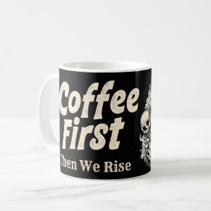 "Coffee First, Then We Rise" with Skulls Design Coffee Mug
