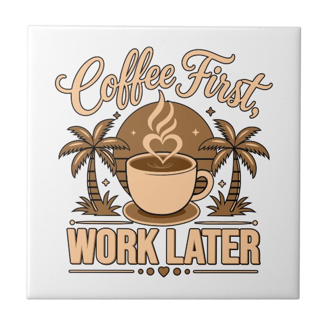 Coffee First, Work Later – Powered by Caffeine Ceramic Tile (Front)