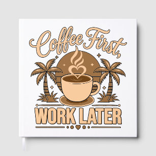 Coffee First, Work Later – Powered by Caffeine Guest Book