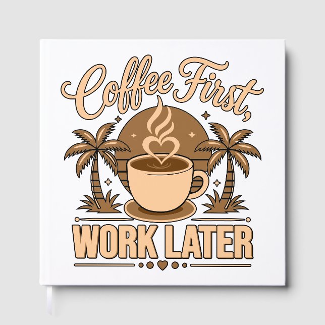Coffee First, Work Later – Powered by Caffeine Guest Book (Front)