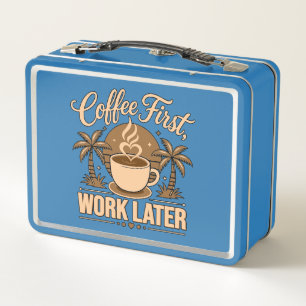 Coffee First, Work Later – Powered by Caffeine Metal Lunch Box