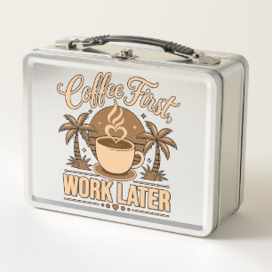 Coffee First, Work Later – Powered by Caffeine Metal Lunch Box