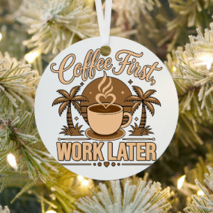 Coffee First, Work Later – Powered by Caffeine Metal Tree Decoration
